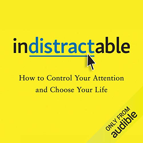 Indistractable: How to Control Your Attention and Choose Your Life book cover